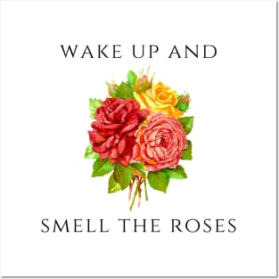 Wake Up and Smell the Roses Posters and Art